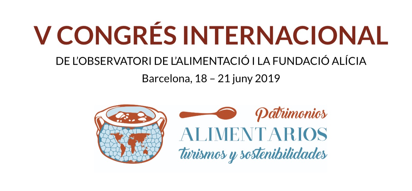 Patrimonis alimentaris, turismes i sostenibilitats” V Congrés Internacional de l’Observatori de l’Alimentació (UB) i la Fundació Alícia- 18 al 21 de juny (Barcelona)