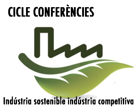 Cicle de conferències : Indústria sostenible indústria competitiva