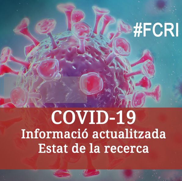 COVID-19: Estat de la recerca . Darreres investigacions sobre la pandèmia des de la Fundació Catalana per a la Recerca i la Innovació (FCRi)